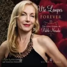 Ute Lemper: Forever: The Love Poems of Pablo Neruda