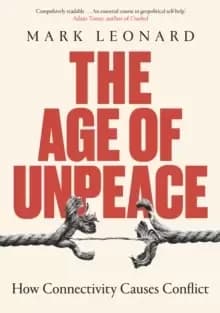 The Age of Unpeace : How Connectivity Causes Conflict