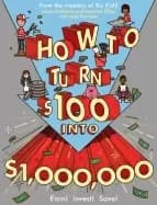 how to turn 100 into 1 000 000 earn save invest