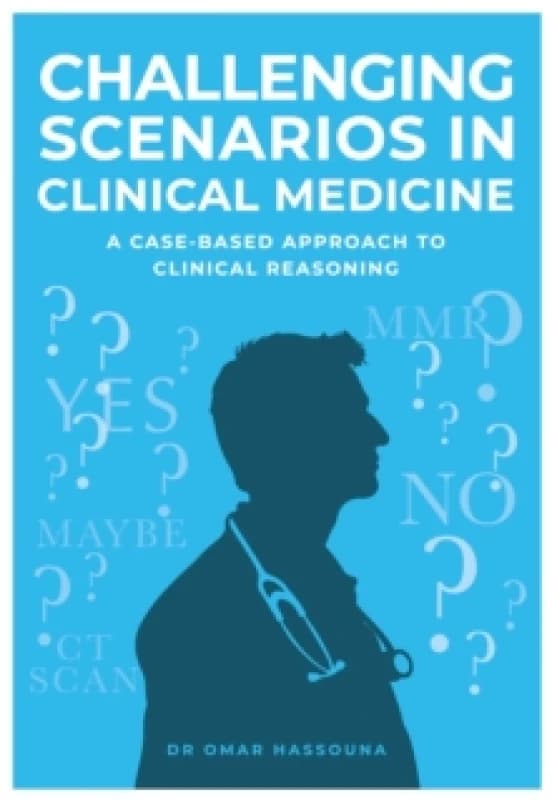 Challenging Scenarios in Clinical Medicine : A Case-Based Approach to Clinical Reasoning Paperback