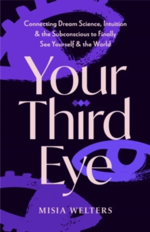 Your Third Eye : Connecting Dream Science, Intuition, and the Subconscious to Finally See Yourself and the World Paperback