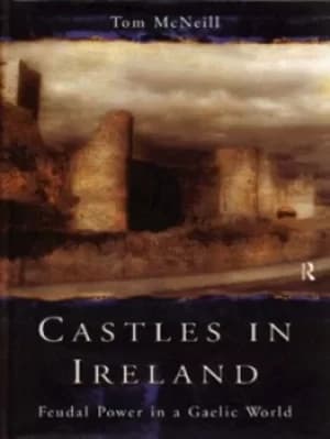 Castles in Ireland by T. E McNeill