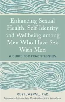 Enhancing Sexual Health, Self-Identity and Wellbeing among Men Who Have Sex With Men : A Guide for Practitioners