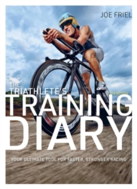 The Triathlete's Training Diary : Your Ultimate Tool for Faster, Stronger Racing, 2nd Ed. Paperback / softback