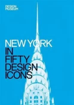 New York in Fifty Design Icons by Julie Iovine Hardback