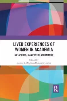 Lived Experiences of Women in Academia Metaphors Manifestos and Memoir