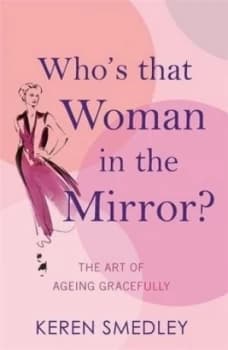Whos that woman in the mirror? by Keren Smedley