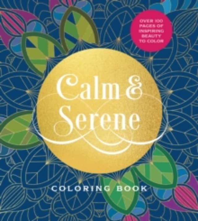Calm & Serene Coloring Book : Over 100 Pages of Inspiring Beauty to Color Paperback / softback