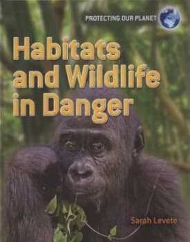 Habitats and Wildlife in Danger by Sarah Levete Hardback