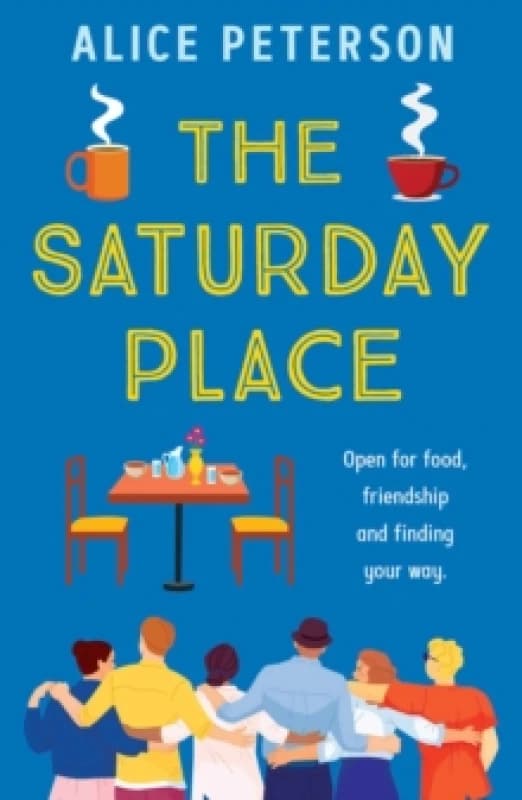The Saturday Place : Open for food, friendship and finding your way -- the BRAND NEW tender and uplifting novel Paperback / softback