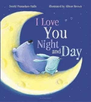 I Love You Night and Day by Smriti Prasadam-Halls Hardback