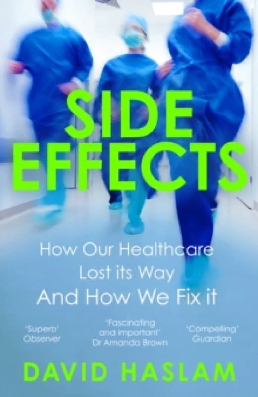 Side Effects : How Our Healthcare Lost Its Way And How We Fix It Paperback / softback
