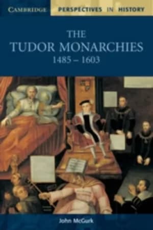 The Tudor monarchies 1485-1603 by John McGurk