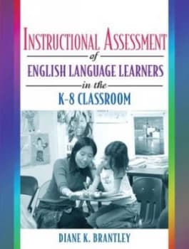 Instructional Assessment of English Language Learners in the K-8 Classroom by Diane K. Brantley Book