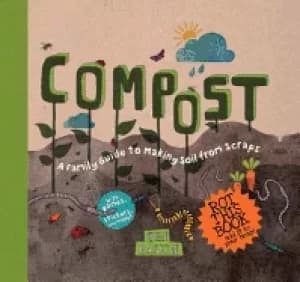 compost a family guide to making soil from scraps