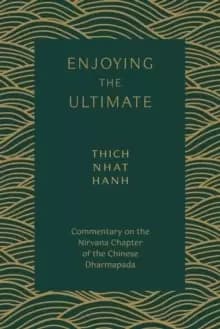 Enjoying the Ultimate : Commentary on the Nirvana Chapter of the Chinese Dharmapada