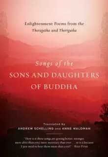 Songs of the Sons and Daughters of Buddha : Enlightenment Poems from the Theragatha and Therigatha