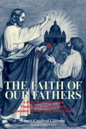 The Faith of Our Fathers by James Gibbons