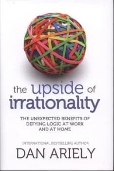 The Upside of Irrationality by Dan Ariely Hardback