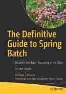 definitive guide to spring batch modern finite batch processing in the clou