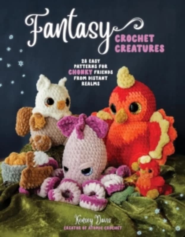 Fantasy Crochet Creatures : 28 Easy Patterns for Chonky Friends from Distant Realms Paperback / softback