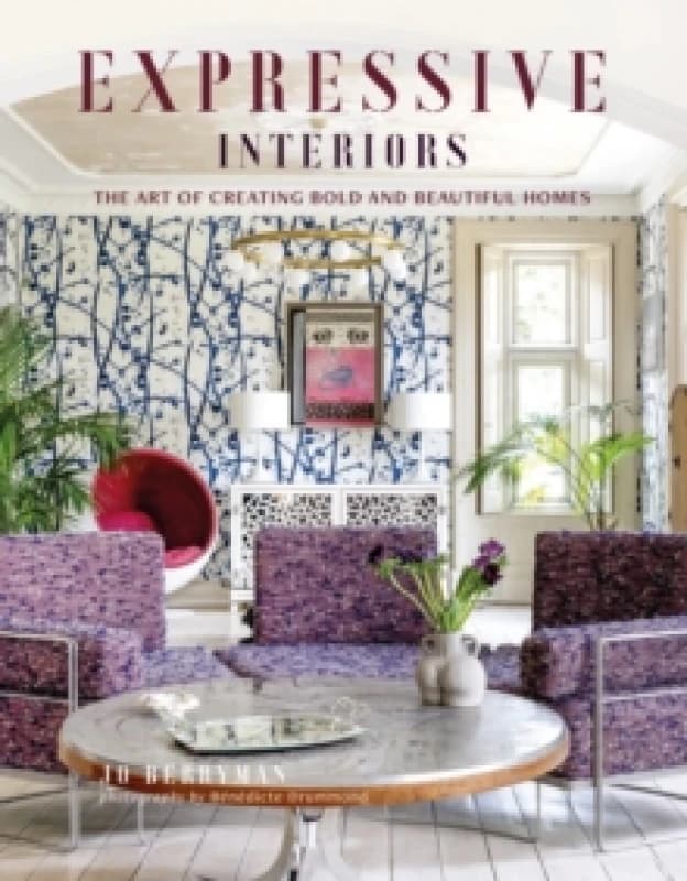Expressive Interiors : The Art of Bold and Beautiful Homes Hardback