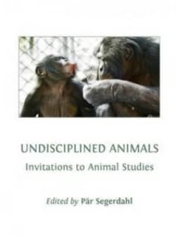 Undisciplined Animals by Pr Segerdahl Hardback