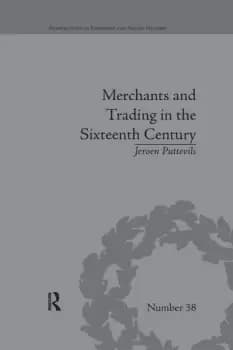 Merchants and Trading in the Sixteenth CenturyThe Golden Age of Antwerp