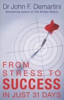 From Stress to Success in Just 31 Days by Dr John F. Demartini Book