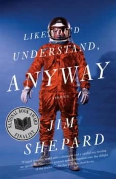 Like Youd Understand Anyway by Jim Shepard Paperback