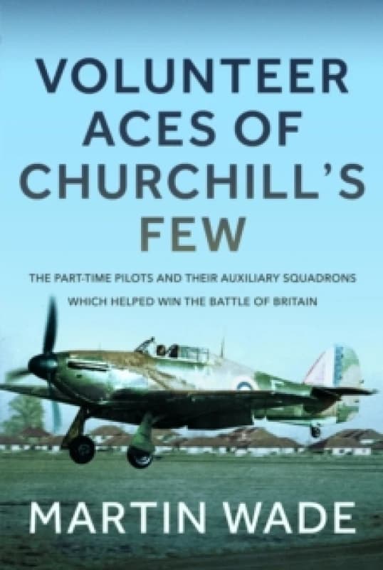 Auxiliary Aces of Churchill's Few. Hardback. By Martin Wade Books