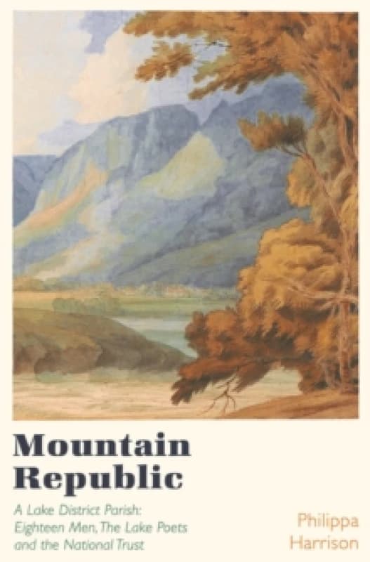 Mountain Republic : A Lake District Parish - Eighteen Men, The Lake Poets and the National Trust Paperback / softback