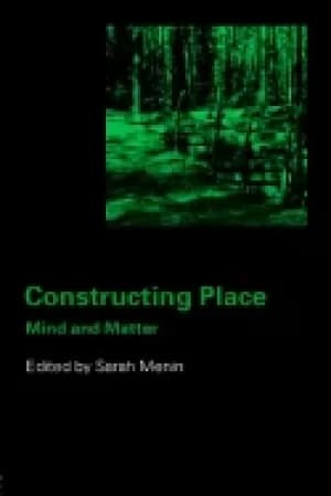 constructing place mind and the matter of place making