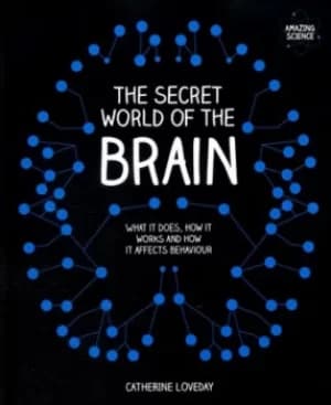 The secret world of the brain by Catherine Loveday