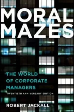 Moral mazes by Robert Jackall