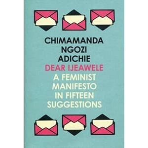 Dear Ijeawele, or a Feminist Manifesto in Fifteen Suggestions Paperback / softback 2018