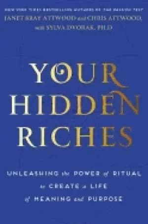 your hidden riches unleashing the power of ritual to create a life of meani