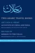 two arabic travel books accounts of china and india and mission to the volg