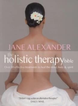 The Holistic Therapy Bible by Jane Alexander Paperback