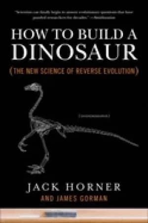 how to build a dinosaur the new science of reverse evolution