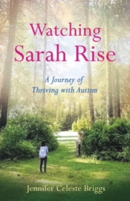 Watching Sarah Rise : A Journey of Thriving with Autism Paperback / softback
