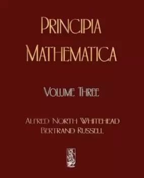 Principia mathematica Volume III by Alfred North Whitehead
