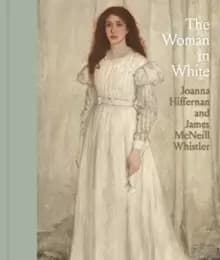 The Woman in White : Joanna Hiffernan and James McNeill Whistler
