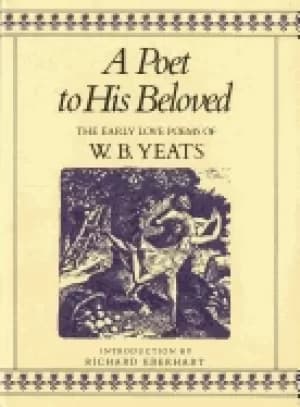 poet to his beloved the early love poems of william butler yeats