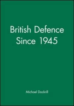 British defence since 1945 by Michael L Dockrill