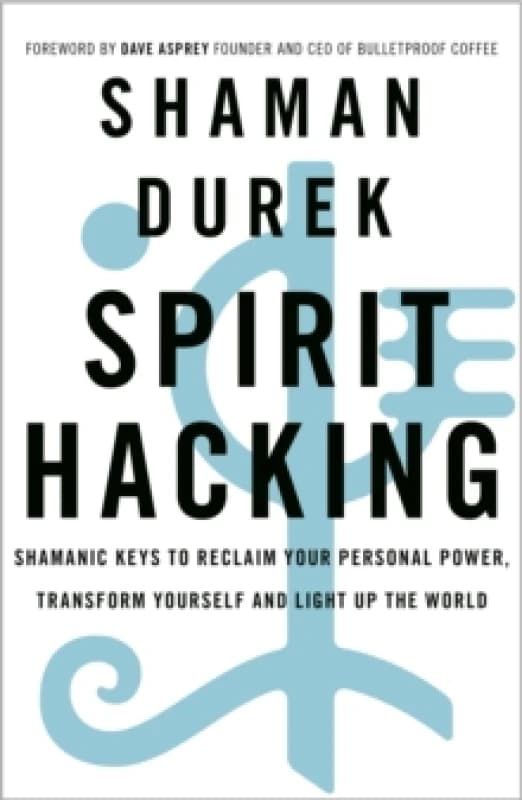 Spirit Hacking : Shamanic keys to reclaim your personal power, transform yourself and light up the world Paperback / softback