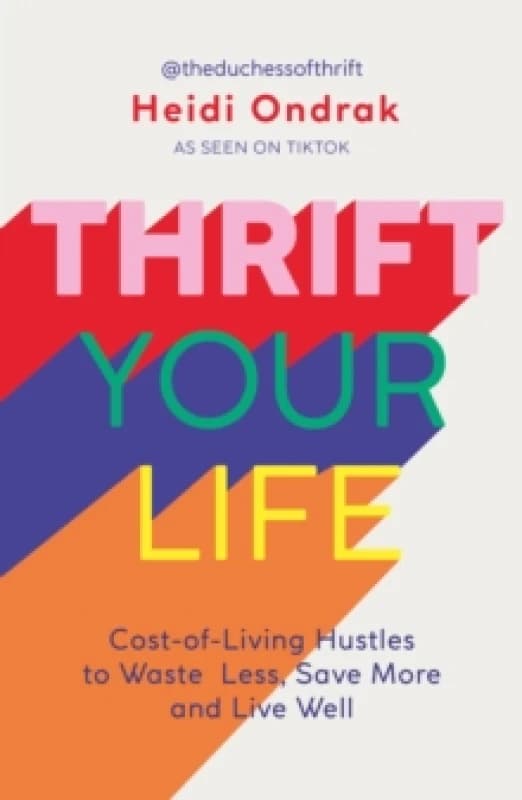 Thrift Your Life : Cost-of-Living Hustles to Waste Less, Save More and Live Well Paperback / softback