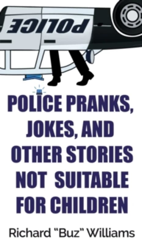 Police Pranks, Jokes, and Other Stories Not Suitable For Children Hardback