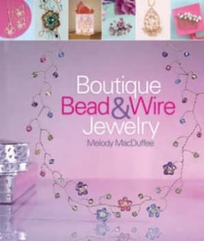 Boutique Bead and Wire Jewelry by Melody Macduffee Paperback