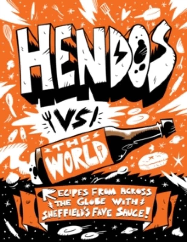 Hendo's vs The World : Recipes from across the globe with Sheffield's fave sauce Hardback
